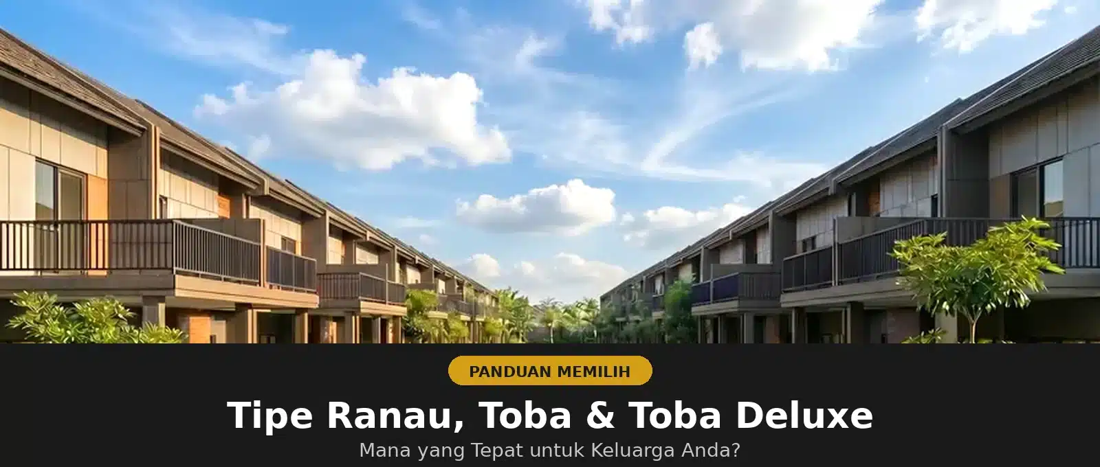 Kawasan cluster Serpong Lakeville Cisauk – perbandingan tipe rumah Ranau, Toba, dan Toba Deluxe